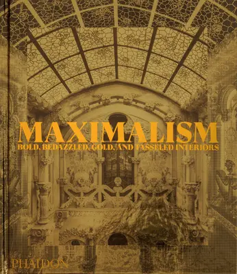 Maksymalizm: Odważne, ozdobione złotem i frędzlami wnętrza - Maximalism: Bold, Bedazzled, Gold, and Tasseled Interiors