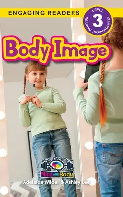 Obraz ciała: Zrozum swój umysł i ciało (Angażujący czytelnicy, poziom 3) - Body Image: Understand Your Mind and Body (Engaging Readers, Level 3)