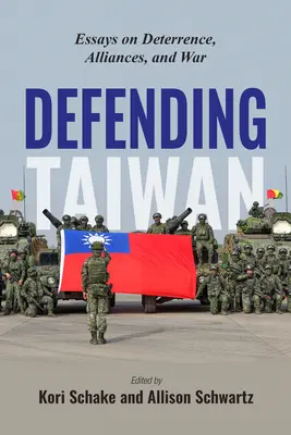 Obrona Tajwanu: Eseje o odstraszaniu, sojuszach i wojnie - Defending Taiwan: Essays on Deterrence, Alliances, and War