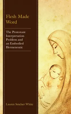 Słowo ciałem się stało: Protestancki problem interpretacji i ucieleśniona hermeneutyka - Flesh Made Word: The Protestant Interpretation Problem and an Embodied Hermeneutic