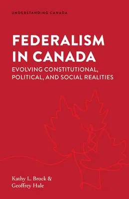 Federalizm w Kanadzie: Ewolucja rzeczywistości konstytucyjnej, politycznej i społecznej - Federalism in Canada: Evolving Constitutional, Political, and Social Realities