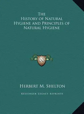 Historia naturalnej higieny i zasady naturalnej higieny - The History of Natural Hygiene and Principles of Natural Hygiene