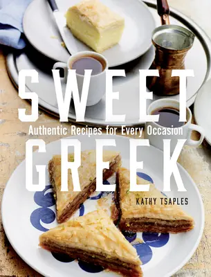 Słodka greka: Autentyczne przepisy na każdą okazję - Sweet Greek: Authentic Recipes for Every Occasion