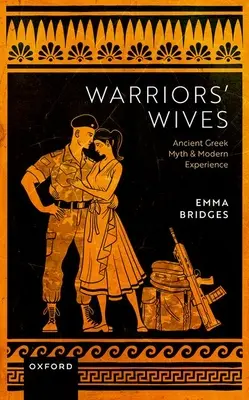 Wojownicze żony: Starożytny grecki mit i współczesne doświadczenie - Warriors Wives: Ancient Greek Myth and Modern Experience