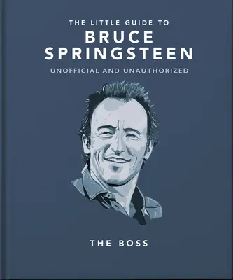 Mały przewodnik po Bruce'ie Springsteenie: The Boss - The Little Guide to Bruce Springsteen: The Boss