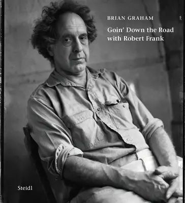 Brian Graham: Idąc drogą z Robertem Frankiem - Brian Graham: Goin' Down the Road with Robert Frank
