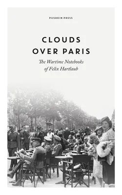 Chmury nad Paryżem: Wojenne notatniki Felixa Hartlauba - Clouds Over Paris: The Wartime Notebooks of Felix Hartlaub