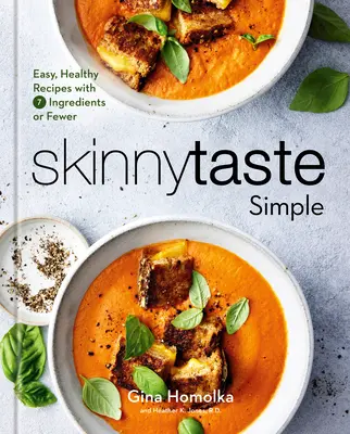 Skinnytaste Simple: Łatwe, zdrowe przepisy z 7 lub mniej składników: Książka kucharska - Skinnytaste Simple: Easy, Healthy Recipes with 7 Ingredients or Fewer: A Cookbook