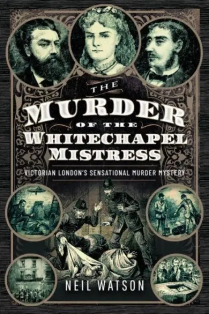 Morderstwo kochanki z Whitechapel: Sensacyjna tajemnica morderstwa w wiktoriańskim Londynie - The Murder of the Whitechapel Mistress: Victorian London's Sensational Murder Mystery