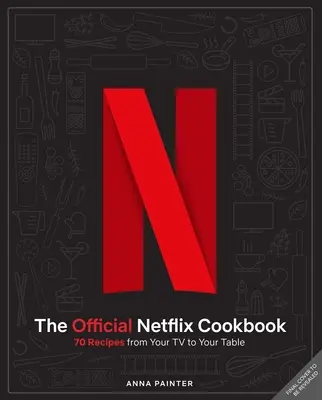 Oficjalna książka kucharska Netflix: 70 przepisów z telewizora na stół - The Official Netflix Cookbook: 70 Recipes from Your TV to Your Table