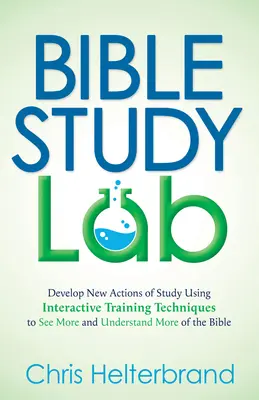 Laboratorium studiowania Biblii: Rozwijaj nowe akcje studiowania za pomocą interaktywnych technik szkoleniowych, aby zobaczyć więcej i zrozumieć więcej Biblii - Bible Study Lab: Develop New Actions of Study Using Interactive Training Techniques to See More and Understand More of the Bible