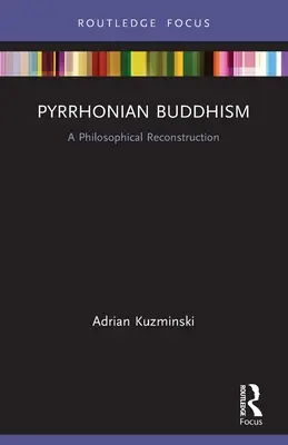 Buddyzm pyrreński: Filozoficzna rekonstrukcja - Pyrrhonian Buddhism: A Philosophical Reconstruction