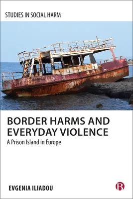 Szkody graniczne i codzienna przemoc: Wyspa więzienna w Europie - Border Harms and Everyday Violence: A Prison Island in Europe