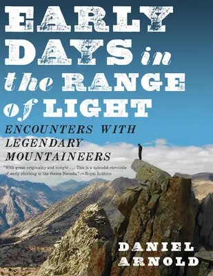 Wczesne dni w zasięgu światła: Spotkania z legendarnymi alpinistami - Early Days in the Range of Light: Encounters with Legendary Mountaineers