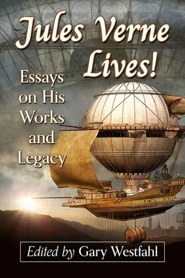 Jules Verne żyje! Eseje o jego twórczości i dziedzictwie - Jules Verne Lives!: Essays on His Works and Legacy