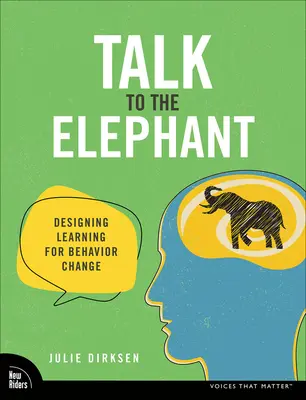 Talk to the Elephant: Projektowanie uczenia się dla zmiany zachowań - Talk to the Elephant: Design Learning for Behavior Change