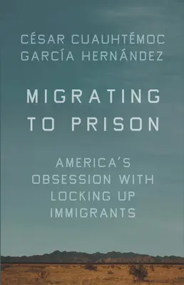 Migracja do więzienia: Amerykańska obsesja na punkcie zamykania imigrantów - Migrating to Prison: America's Obsession with Locking Up Immigrants