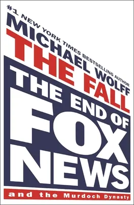 Upadek: Koniec Fox News i dynastii Murdochów - The Fall: The End of Fox News and the Murdoch Dynasty