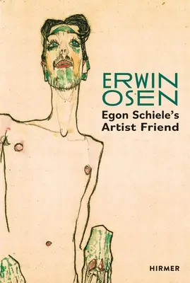 Erwin Osen: Przyjaciel artysty Egona Schiele - Erwin Osen: Egon Schiele's Artist Friend