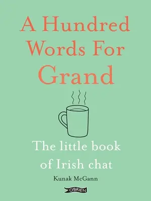 A Hundred Words for Grand: Mała księga irlandzkich pogawędek - A Hundred Words for Grand: The Little Book of Irish Chat