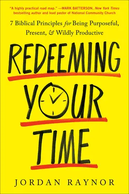 Odkupić swój czas: 7 biblijnych zasad bycia celowym, obecnym i szalenie produktywnym - Redeeming Your Time: 7 Biblical Principles for Being Purposeful, Present, and Wildly Productive