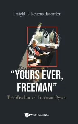 Zawsze Twój, Freeman: Mądrość Freemana Dysona - Yours Ever, Freeman: The Wisdom of Freeman Dyson