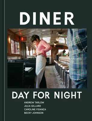 Diner: Dzień za noc [Książka kucharska] - Diner: Day for Night [A Cookbook]