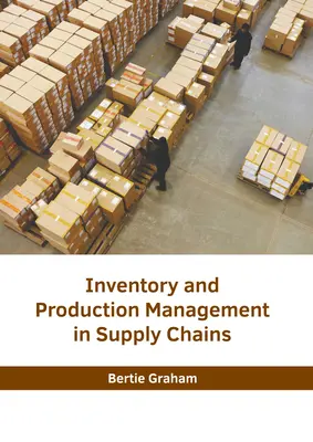 Zarządzanie zapasami i produkcją w łańcuchach dostaw - Inventory and Production Management in Supply Chains