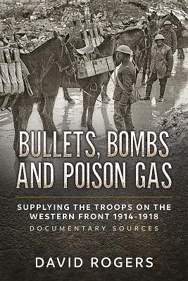 Pociski, bomby i trujący gaz: zaopatrzenie wojsk na froncie zachodnim 1914-1918, źródła dokumentalne - Bullets, Bombs and Poison Gas: Supplying the Troops on the Western Front 1914-1918, Documentary Sources