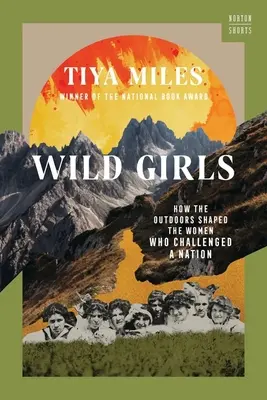 Dzikie dziewczyny: Jak plener ukształtował kobiety, które rzuciły wyzwanie narodowi - Wild Girls: How the Outdoors Shaped the Women Who Challenged a Nation