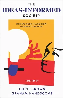 Społeczeństwo oparte na ideach: Why We Need It and How to Make It Happen - The Ideas-Informed Society: Why We Need It and How to Make It Happen