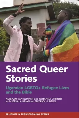 Święte historie queer: Ugandyjskie życie uchodźców LGBTQ+ i Biblia - Sacred Queer Stories: Ugandan LGBTQ+ Refugee Lives & the Bible