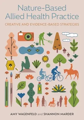 Praktyka zdrowotna oparta na naturze: Kreatywne i oparte na dowodach strategie - Nature-Based Allied Health Practice: Creative and Evidence-Based Strategies