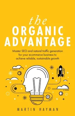 Organiczna przewaga: Opanuj SEO i naturalne generowanie ruchu dla swojego biznesu e-commerce, aby osiągnąć niezawodny, zrównoważony wzrost - The Organic Advantage: Master SEO and natural traffic generation for your ecommerce business to achieve reliable, sustainable growth