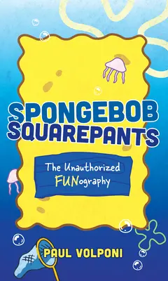 Spongebob Kanciastoporty: Nieautoryzowana zabawna grafia - Spongebob Squarepants: The Unauthorized Fun-Ography