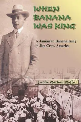 Kiedy banan był królem: Jamajski król bananów w Ameryce Jima Crowa - When Banana Was King: A Jamaican Banana King in Jim Crow America