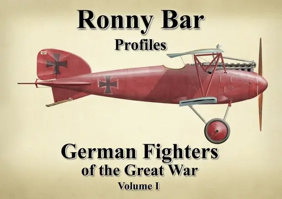 Profile Ronny'ego Bara: Niemieckie myśliwce Wielkiej Wojny Vol 1 - Ronny Bar Profiles: German Fighters of the Great War Vol 1