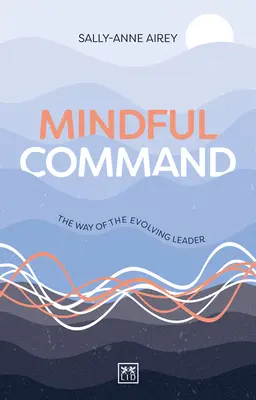 Mindful Command: Droga rozwijającego się lidera - Mindful Command: The Way of the Evolving Leader