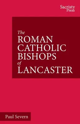 The Roman Catholic Bishops of Lancaster: Obchody stulecia 1924-2024 - The Roman Catholic Bishops of Lancaster: Celebrating the Centenary 1924-2024