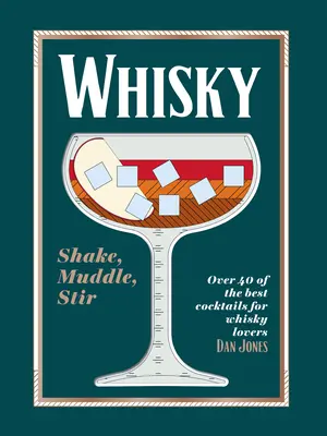 Whisky: Shake, Muddle, Stir: Ponad 40 najlepszych koktajli dla miłośników whisky - Whiskey: Shake, Muddle, Stir: Over 40 of the Best Cocktails for Whiskey Lovers