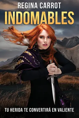 Indomables: Tu Herida Te Convertir En Valiente / Unbreakable. Twoje rany uczynią cię odważnym - Indomables: Tu Herida Te Convertir En Valiente / Unbreakable. Your Wounds Will Make You Brave