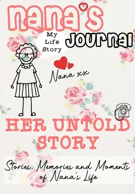 Dziennik Nany - Jej nieopowiedziana historia: Historie, wspomnienia i chwile z życia Nany: A Guided Memory Journal - Nana's Journal - Her Untold Story: Stories, Memories and Moments of Nana's Life: A Guided Memory Journal