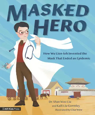 Zamaskowany bohater: Jak Wu Lien-Teh wynalazł maskę, która zakończyła epidemię - Masked Hero: How Wu Lien-Teh Invented the Mask That Ended an Epidemic