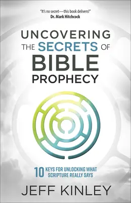 Odkrywanie sekretów proroctw biblijnych: 10 kluczy do odblokowania tego, co naprawdę mówi Pismo Święte - Uncovering the Secrets of Bible Prophecy: 10 Keys for Unlocking What Scripture Really Says