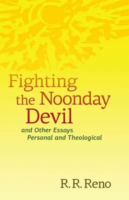 Walka z diabłem w południe - i inne eseje osobiste i teologiczne - Fighting the Noonday Devil - And Other Essays Personal and Theological