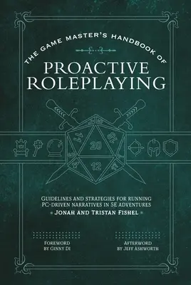 The Game Master's Handbook of Proactive Roleplaying: Wskazówki i strategie dotyczące prowadzenia narracji kierowanej przez komputer w przygodach 5e - The Game Master's Handbook of Proactive Roleplaying: Guidelines and Strategies for Running Pc-Driven Narratives in 5e Adventures