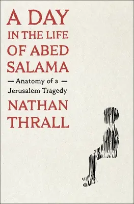 Dzień z życia Abeda Salamy: Anatomia jerozolimskiej tragedii - A Day in the Life of Abed Salama: Anatomy of a Jerusalem Tragedy