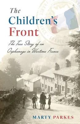 The Children's Front: Historia sierocińca w wojennej Francji - The Children's Front: The Story of an Orphanage in Wartime France