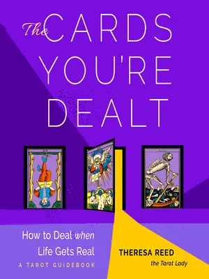 The Cards You're Dealt: Jak radzić sobie, gdy życie staje się prawdziwe (przewodnik tarota) - The Cards You're Dealt: How to Deal When Life Gets Real (a Tarot Guidebook)