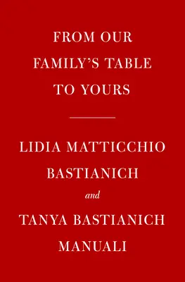 Lidia's from Our Family Table to Yours: Ponad 100 przepisów przygotowanych z miłością na każdą okazję: Książka kucharska - Lidia's from Our Family Table to Yours: More Than 100 Recipes Made with Love for All Occasions: A Cookbook